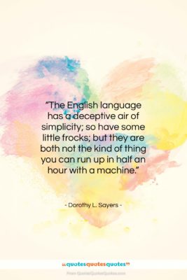 Dorothy L. Sayers quote: “The English language has a deceptive air…”- at QuotesQuotesQuotes.com