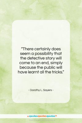 Dorothy L. Sayers quote: “There certainly does seem a possibility that…”- at QuotesQuotesQuotes.com