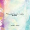Dorothy L. Sayers quote: “Trouble shared is trouble halved….”- at QuotesQuotesQuotes.com