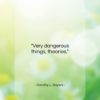 Dorothy L. Sayers quote: “Very dangerous things, theories…”- at QuotesQuotesQuotes.com