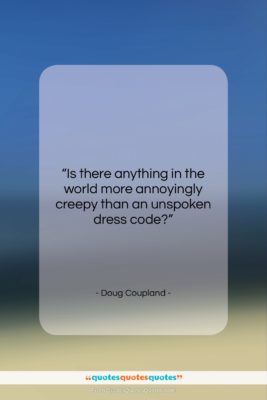Doug Coupland quote: “Is there anything in the world more…”- at QuotesQuotesQuotes.com