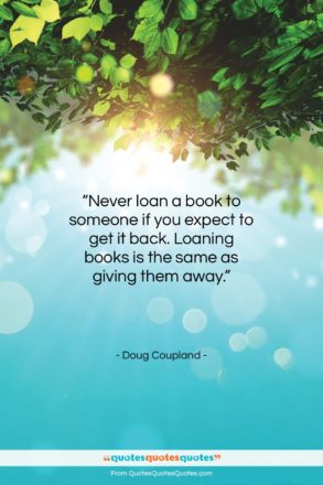 Doug Coupland quote: “Never loan a book to someone if…”- at QuotesQuotesQuotes.com