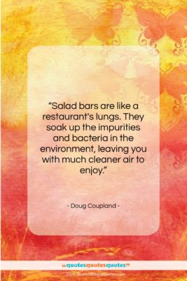 Doug Coupland quote: “Salad bars are like a restaurant’s lungs….”- at QuotesQuotesQuotes.com