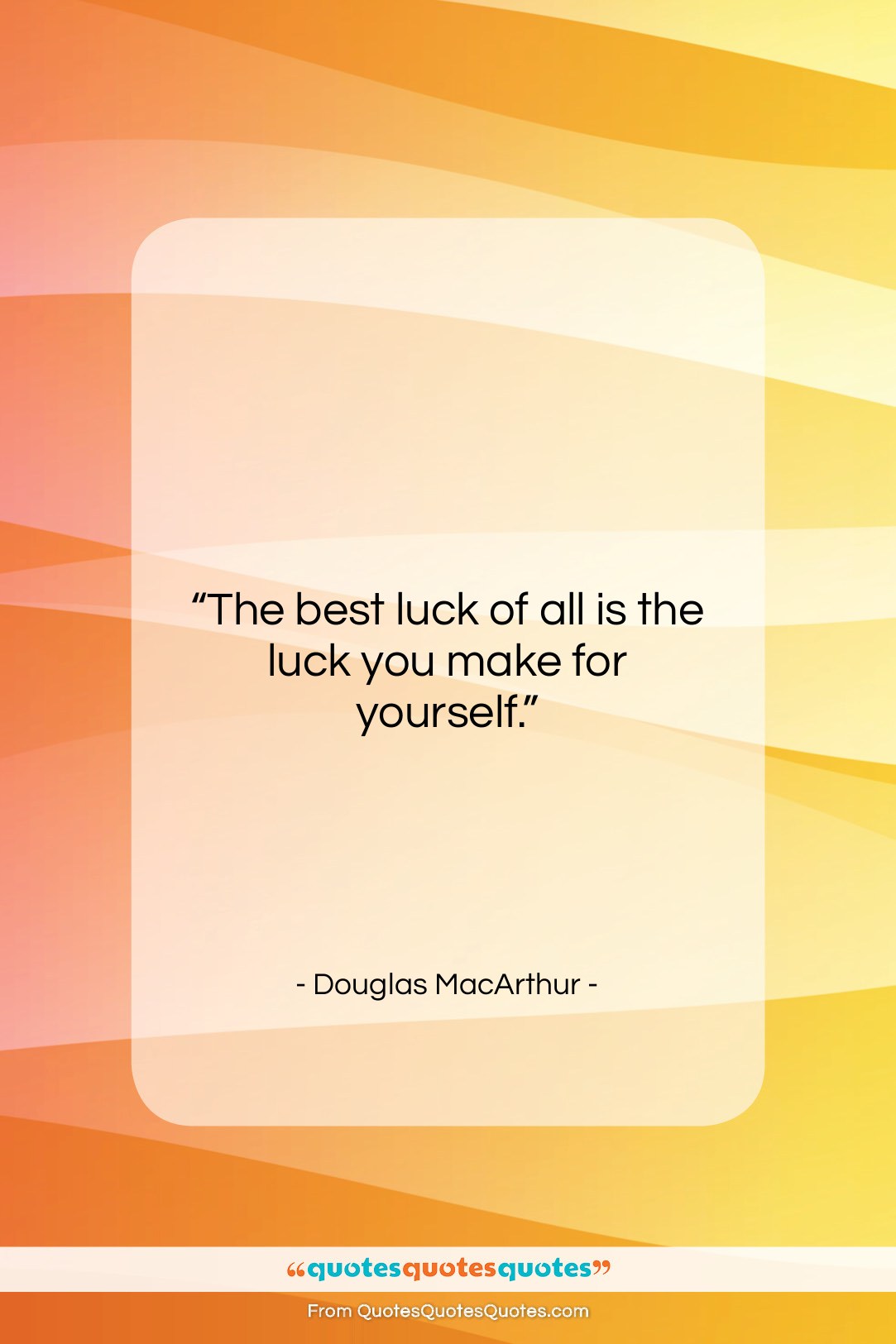 Douglas MacArthur quote: “The best luck of all is the…”- at QuotesQuotesQuotes.com