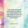 Douglas MacArthur quote: “The soldier above all others prays for…”- at QuotesQuotesQuotes.com