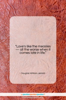 Douglas William Jerrold quote: “Love’s like the measles — all the…”- at QuotesQuotesQuotes.com