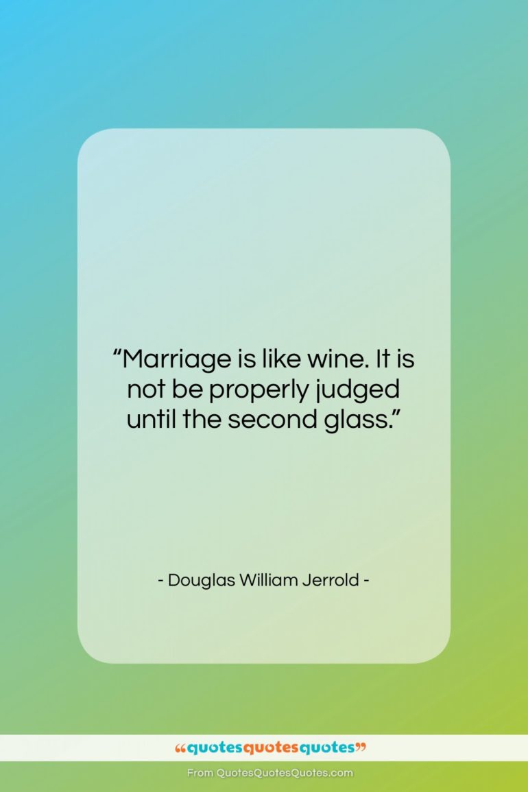 Douglas William Jerrold quote: “Marriage is like wine. It is not…”- at QuotesQuotesQuotes.com