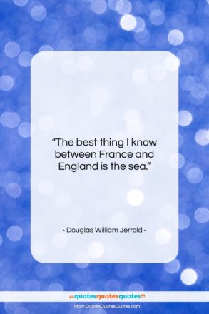 Douglas William Jerrold quote: “The best thing I know between France…”- at QuotesQuotesQuotes.com