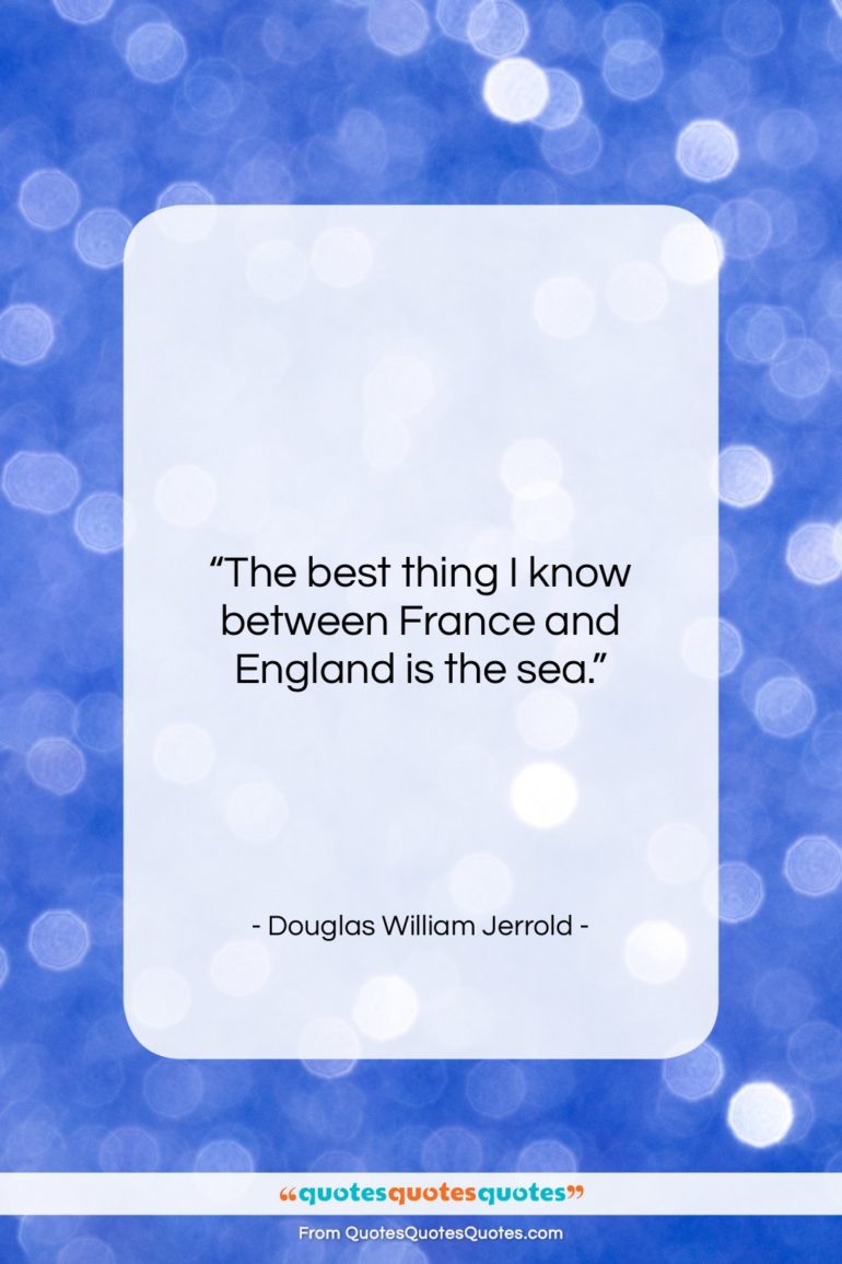 Douglas William Jerrold quote: “The best thing I know between France…”- at QuotesQuotesQuotes.com