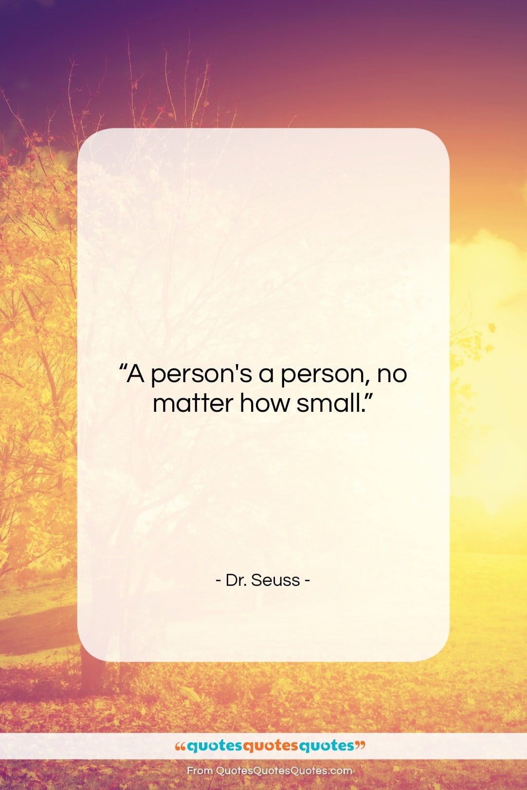 Dr. Seuss quote: “A person’s a person, no matter how…”- at QuotesQuotesQuotes.com