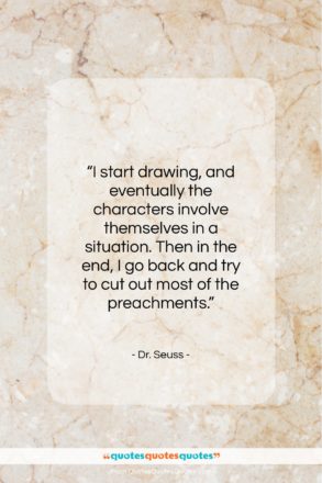 Dr. Seuss quote: “I start drawing, and eventually the characters…”- at QuotesQuotesQuotes.com