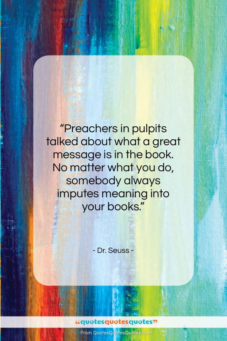 Dr. Seuss quote: “Preachers in pulpits talked about what a…”- at QuotesQuotesQuotes.com