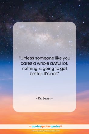 Dr. Seuss quote: “Unless someone like you cares a whole…”- at QuotesQuotesQuotes.com