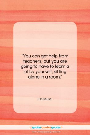 Dr. Seuss quote: “You can get help from teachers, but…”- at QuotesQuotesQuotes.com