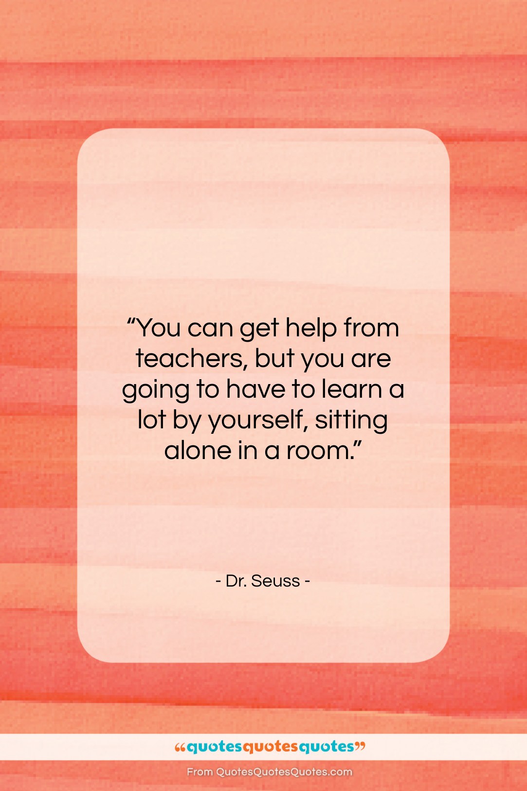 Dr. Seuss quote: “You can get help from teachers, but…”- at QuotesQuotesQuotes.com