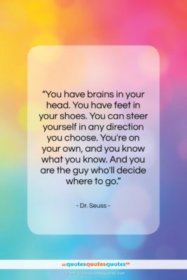 Dr. Seuss quote: “You have brains in your head. You…”- at QuotesQuotesQuotes.com