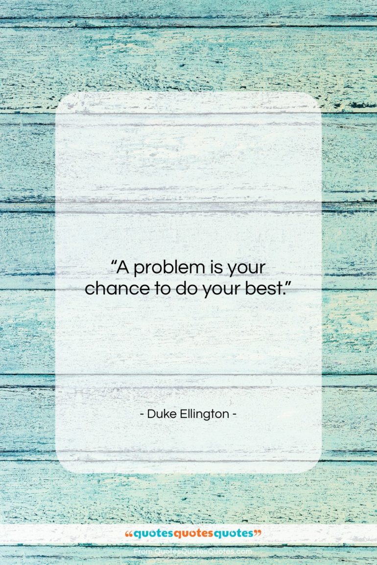 Duke Ellington quote: “A problem is your chance to do…”- at QuotesQuotesQuotes.com