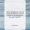 Duke Ellington quote: “Art is dangerous. It is one of…”- at QuotesQuotesQuotes.com