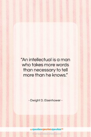 Dwight D. Eisenhower quote: “An intellectual is a man who takes…”- at QuotesQuotesQuotes.com
