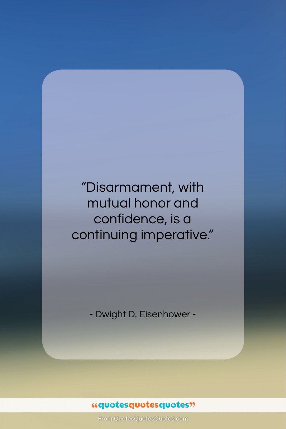 Dwight D. Eisenhower quote: “Disarmament, with mutual honor and confidence, is…”- at QuotesQuotesQuotes.com