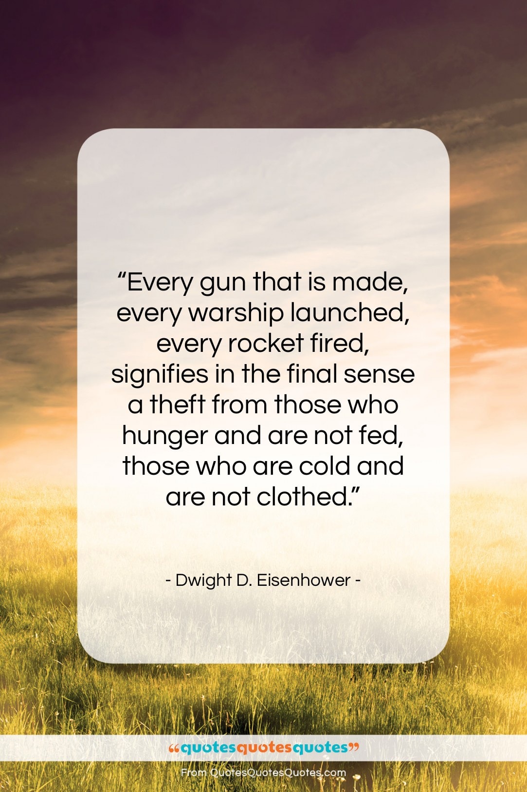 Dwight D. Eisenhower quote: “Every gun that is made, every warship…”- at QuotesQuotesQuotes.com