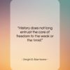 Dwight D. Eisenhower quote: “History does not long entrust the care…”- at QuotesQuotesQuotes.com