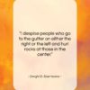 Dwight D. Eisenhower quote: “I despise people who go to the…”- at QuotesQuotesQuotes.com