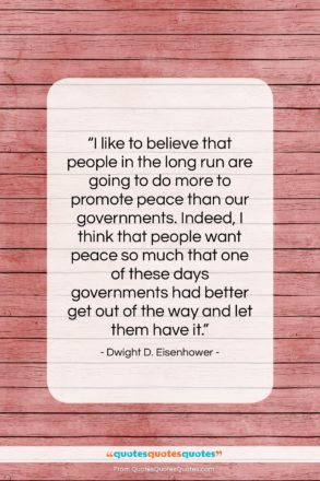Dwight D. Eisenhower quote: “I like to believe that people in…”- at QuotesQuotesQuotes.com