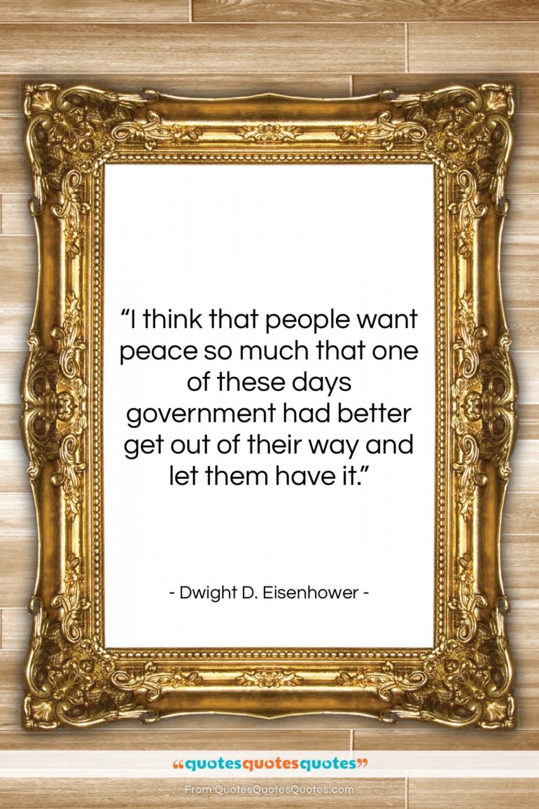 Dwight D. Eisenhower quote: “I think that people want peace so…”- at QuotesQuotesQuotes.com