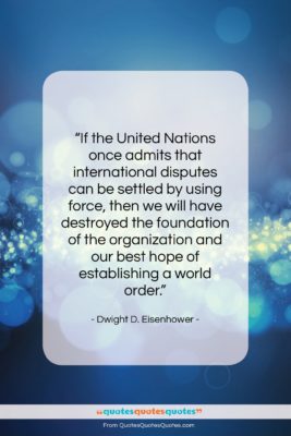 Dwight D. Eisenhower quote: “If the United Nations once admits that…”- at QuotesQuotesQuotes.com