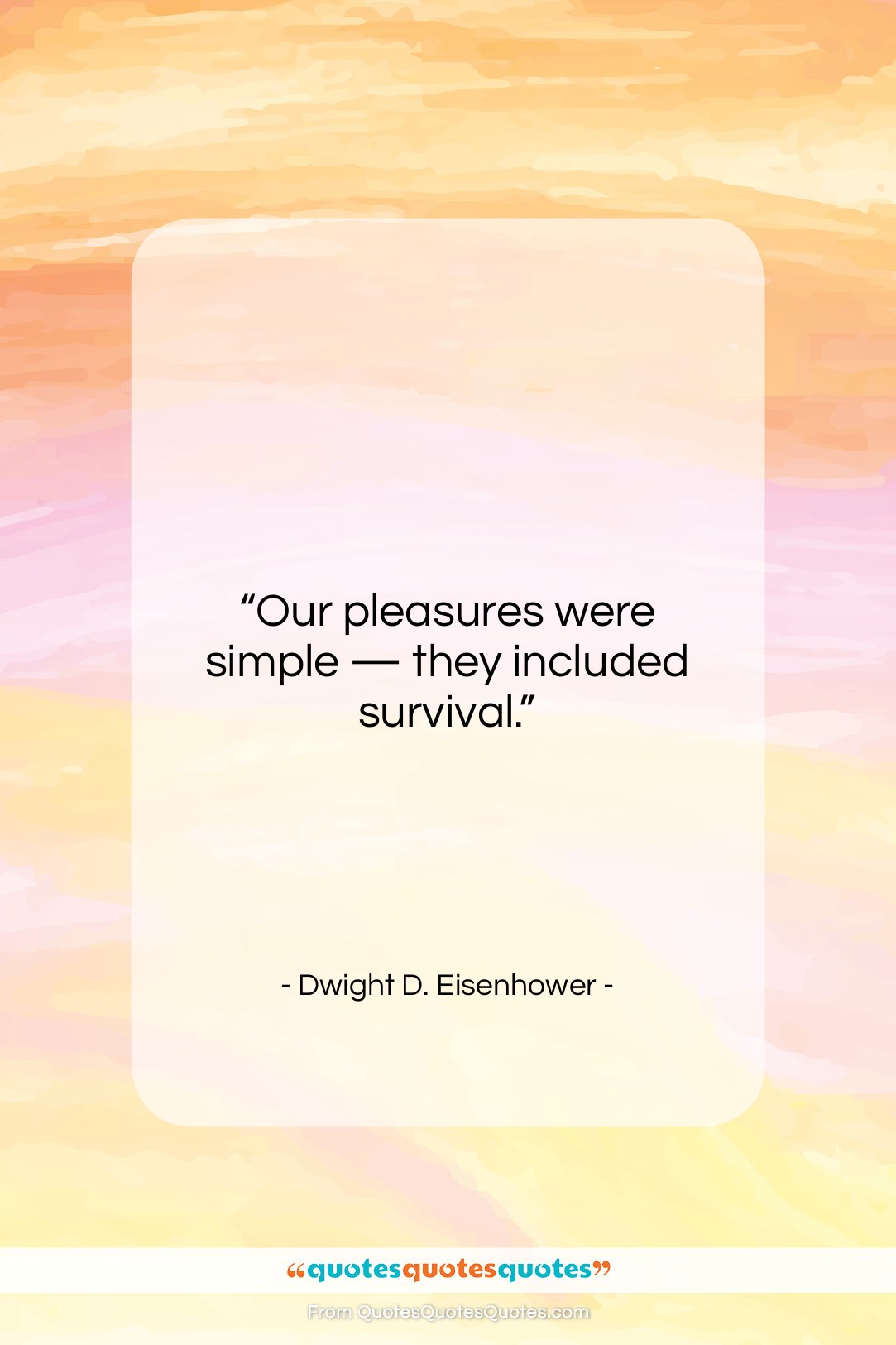 Dwight D. Eisenhower quote: “Our pleasures were simple — they included…”- at QuotesQuotesQuotes.com
