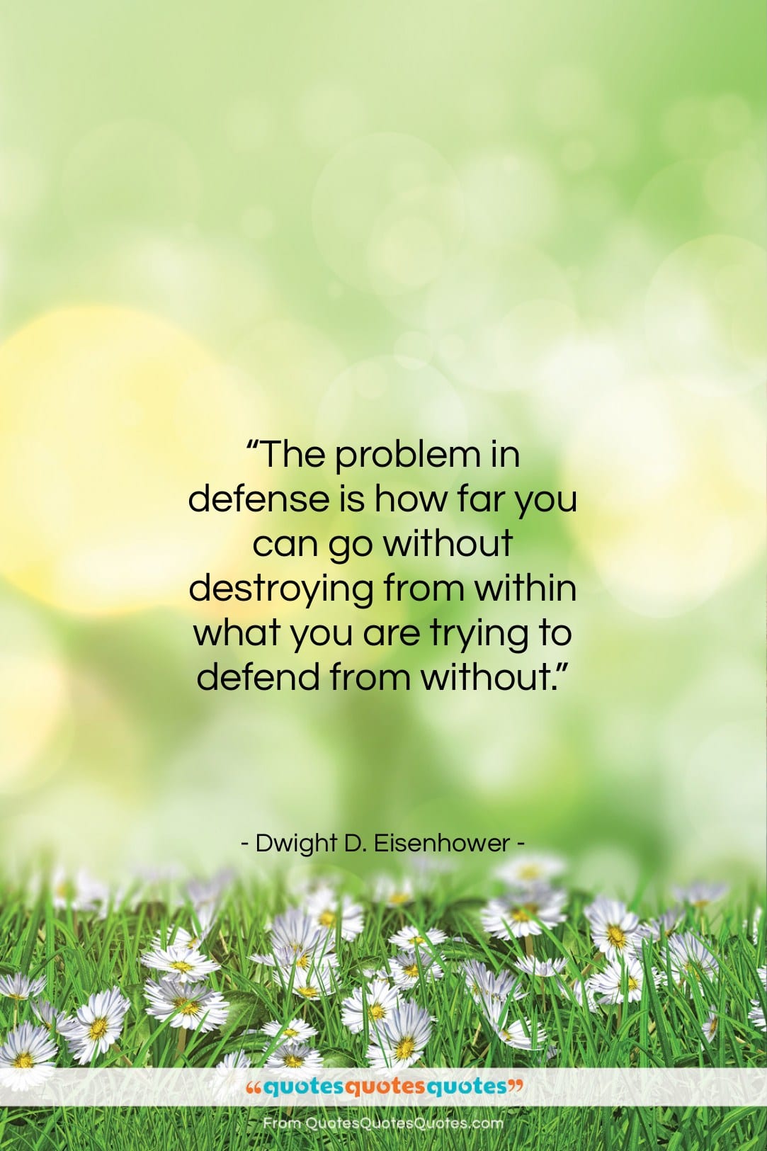 Dwight D. Eisenhower quote: “The problem in defense is how far…”- at QuotesQuotesQuotes.com