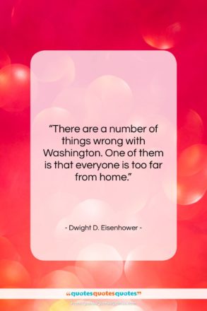 Dwight D. Eisenhower quote: “There are a number of things wrong…”- at QuotesQuotesQuotes.com