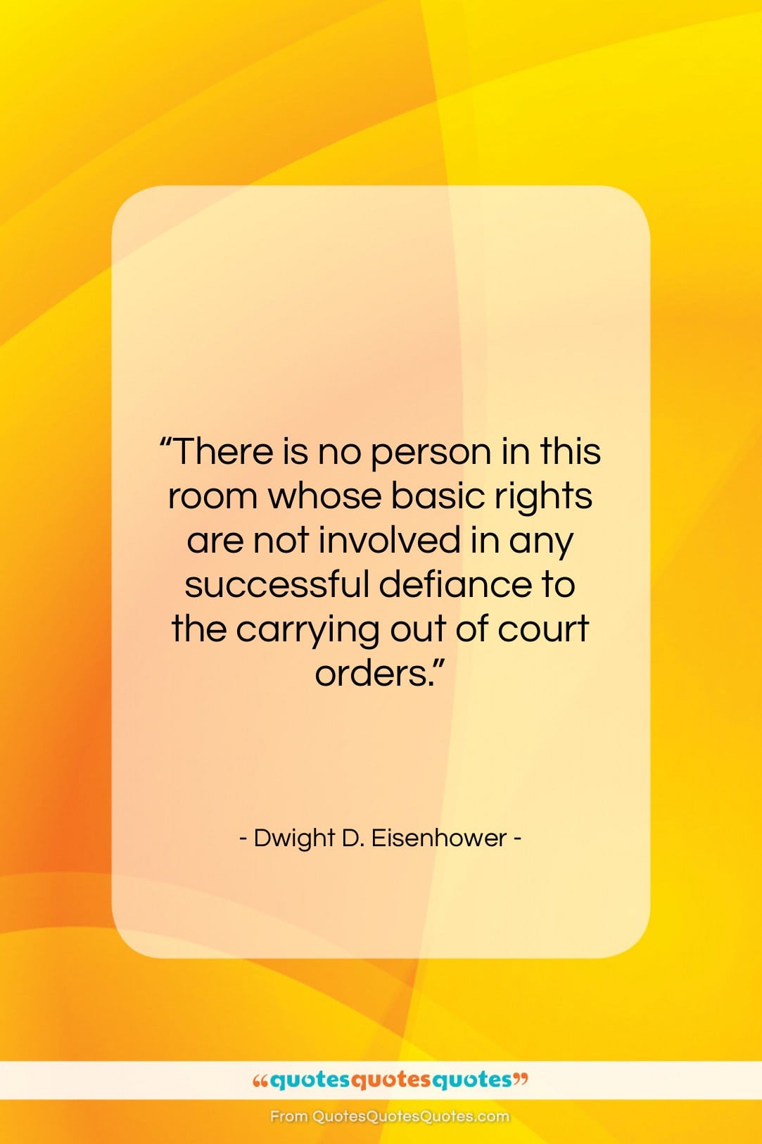 Dwight D. Eisenhower quote: “There is no person in this room…”- at QuotesQuotesQuotes.com