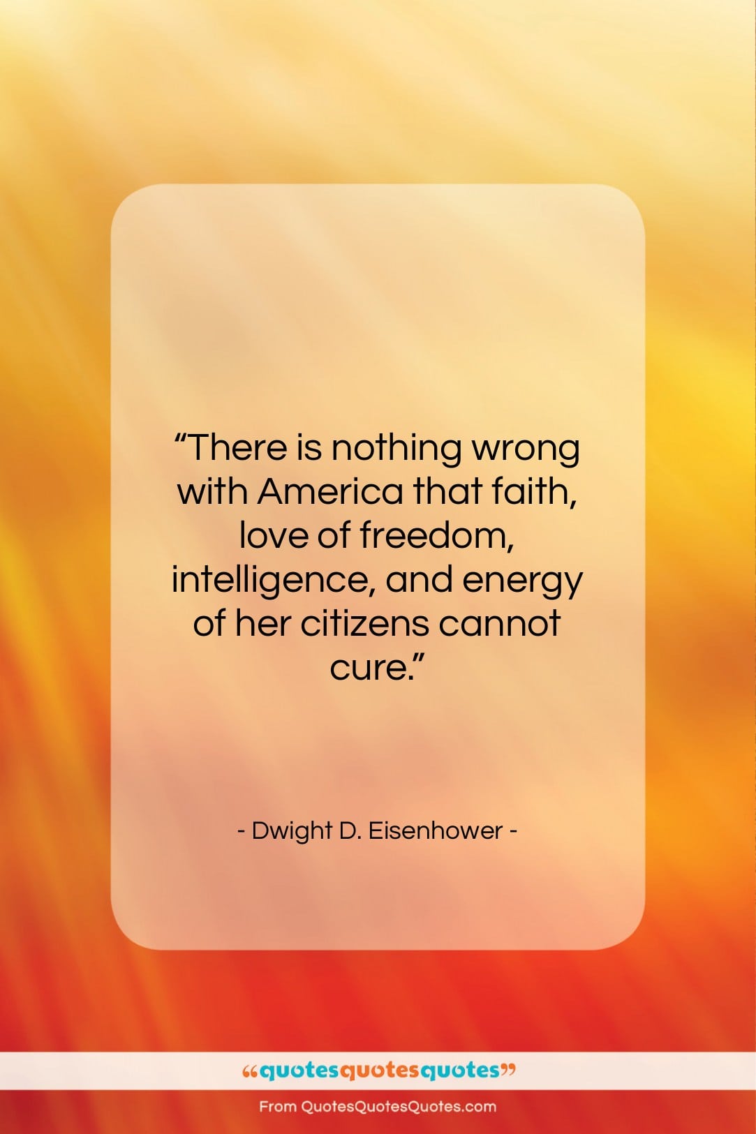 Dwight D. Eisenhower quote: “There is nothing wrong with America that…”- at QuotesQuotesQuotes.com