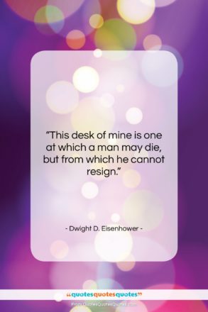 Dwight D. Eisenhower quote: “This desk of mine is one at…”- at QuotesQuotesQuotes.com