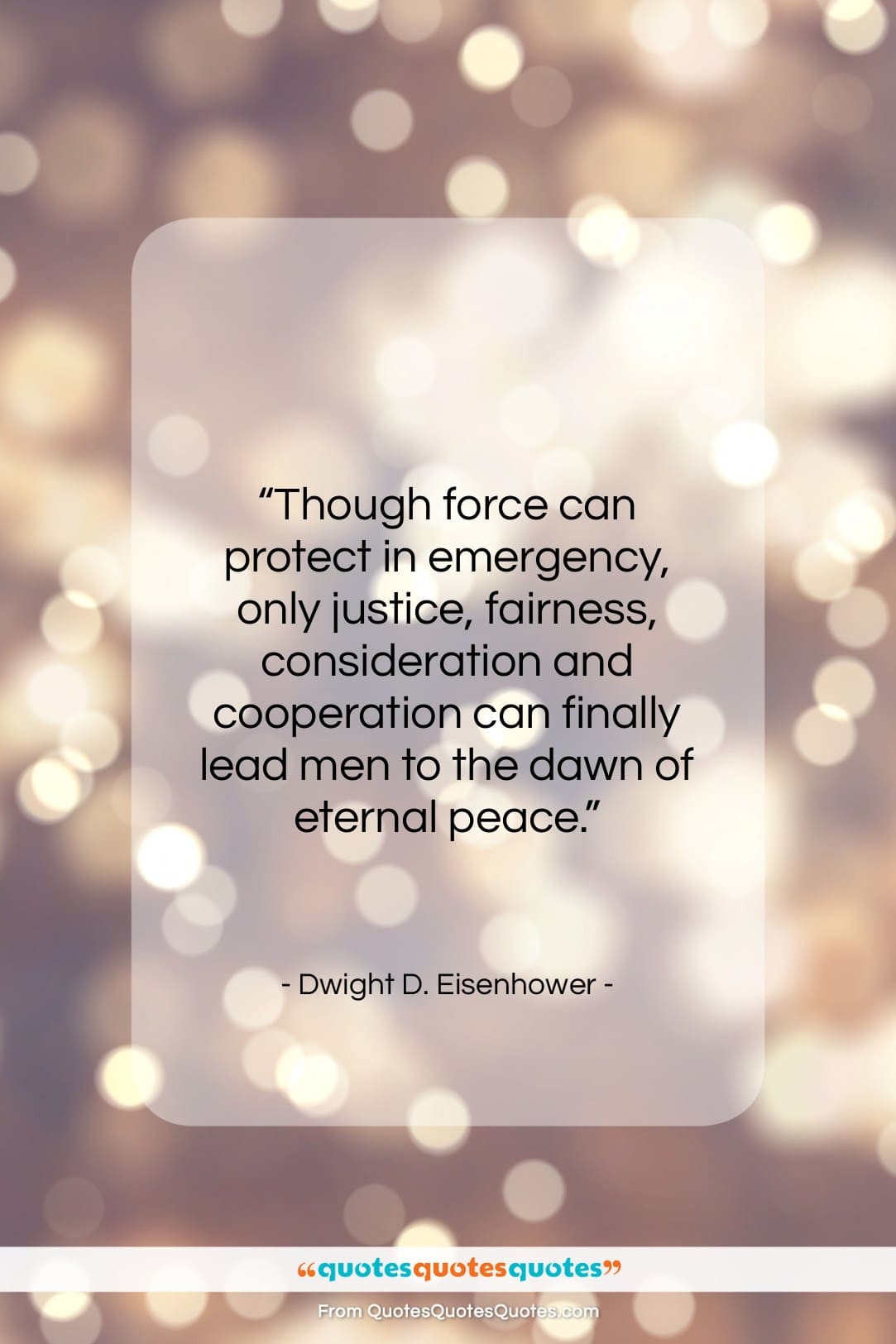 Dwight D. Eisenhower quote: “Though force can protect in emergency, only…”- at QuotesQuotesQuotes.com