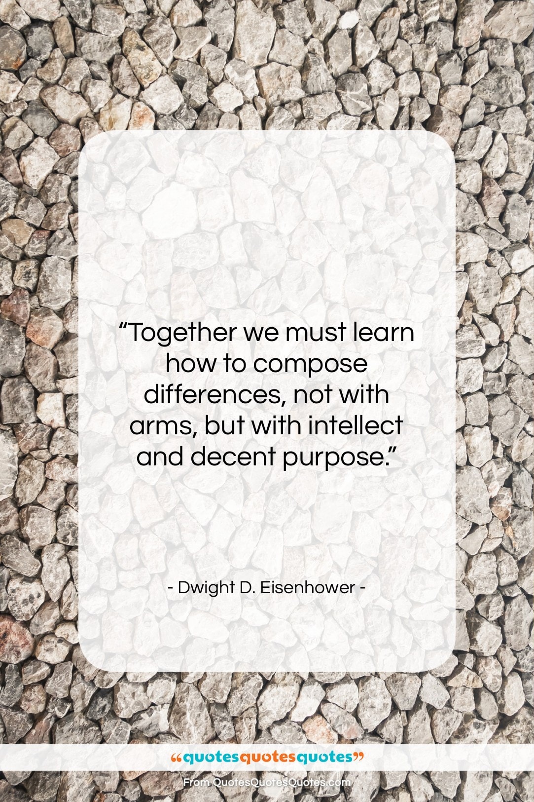 Dwight D. Eisenhower quote: “Together we must learn how to compose…”- at QuotesQuotesQuotes.com