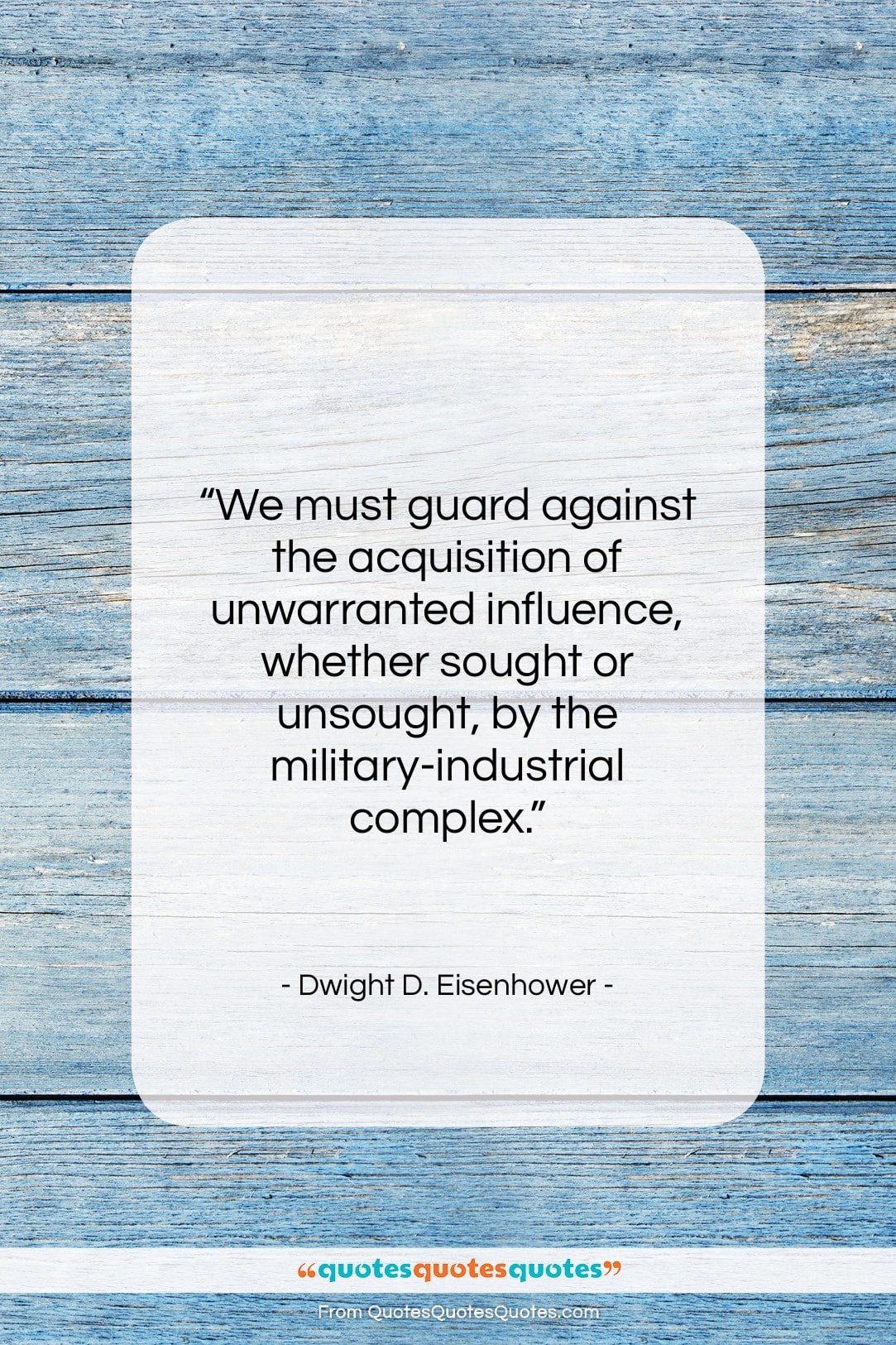 Dwight D. Eisenhower quote: “We must guard against the acquisition of…”- at QuotesQuotesQuotes.com