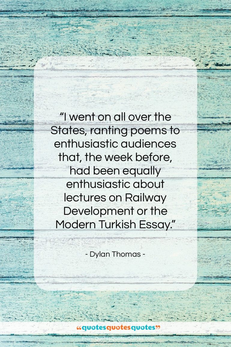 Dylan Thomas quote: “I went on all over the States,…”- at QuotesQuotesQuotes.com