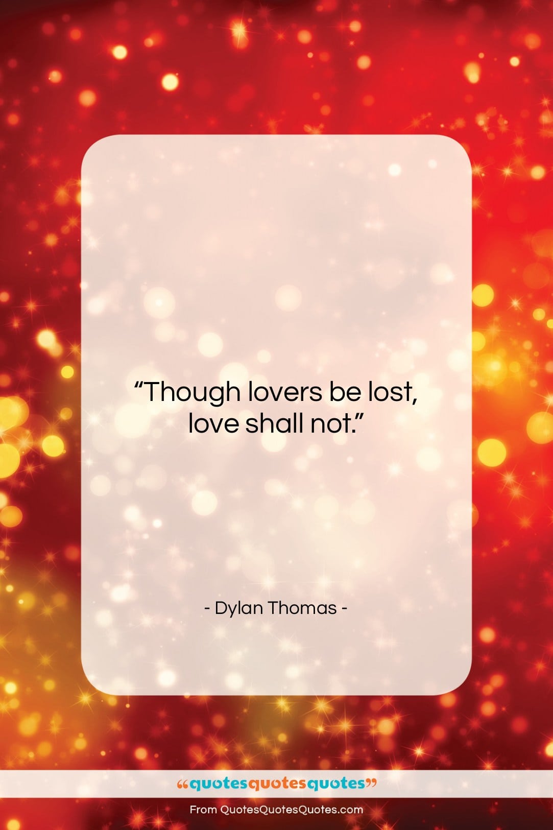 Dylan Thomas quote: “Though lovers be lost love shall not….”- at QuotesQuotesQuotes.com