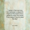 E. B. White quote: “I arise in the morning torn between…”- at QuotesQuotesQuotes.com