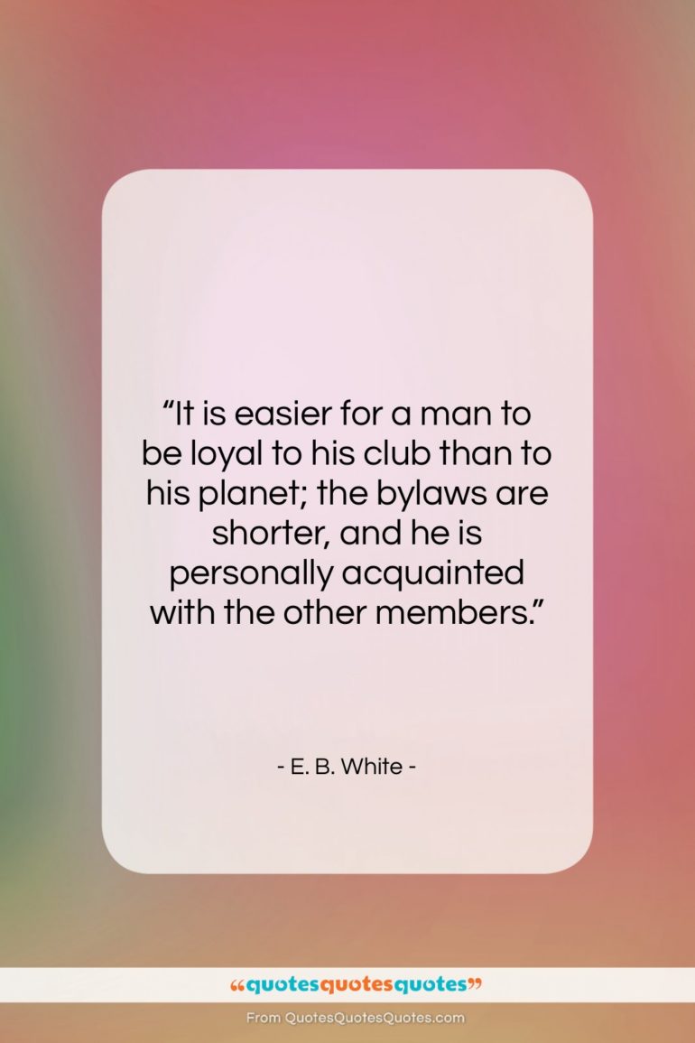 E. B. White quote: “It is easier for a man to…”- at QuotesQuotesQuotes.com