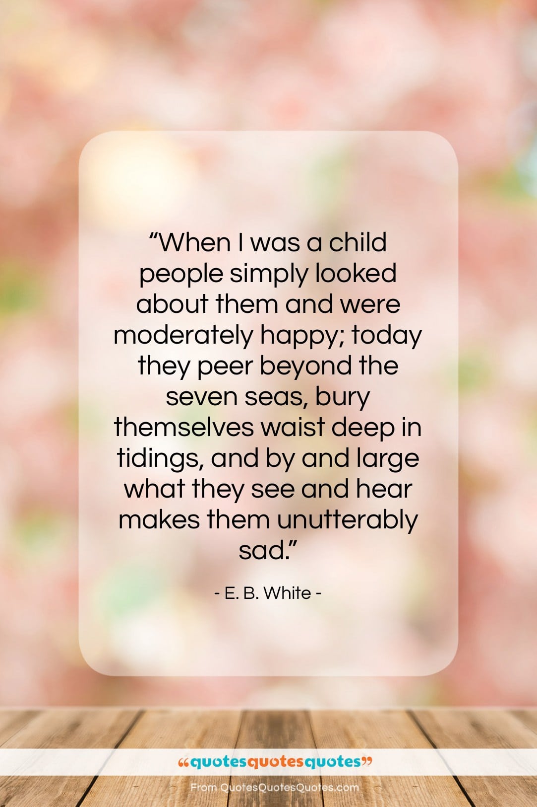 E. B. White quote: “When I was a child people simply…”- at QuotesQuotesQuotes.com