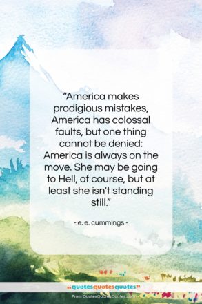 e. e. cummings quote: “America makes prodigious mistakes, America has colossal…”- at QuotesQuotesQuotes.com