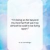 e. e. cummings quote: “I’m living so far beyond my income…”- at QuotesQuotesQuotes.com