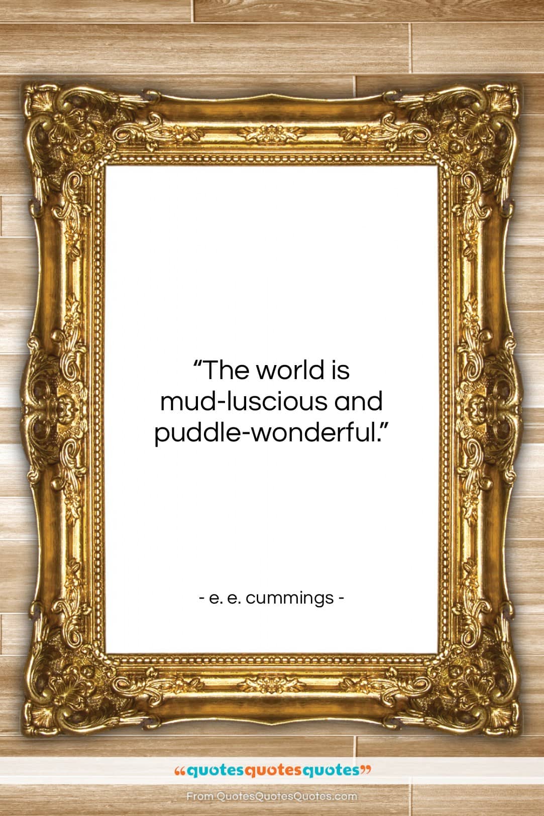 e. e. cummings quote: “The world is mud-luscious and puddle-wonderful….”- at QuotesQuotesQuotes.com