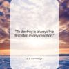 e. e. cummings quote: “To destroy is always the first step…”- at QuotesQuotesQuotes.com