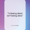 e. e. cummings quote: “Unbeing dead isn’t being alive…”- at QuotesQuotesQuotes.com