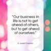 E. Joseph Cossman quote: “Our business in life is not to…”- at QuotesQuotesQuotes.com